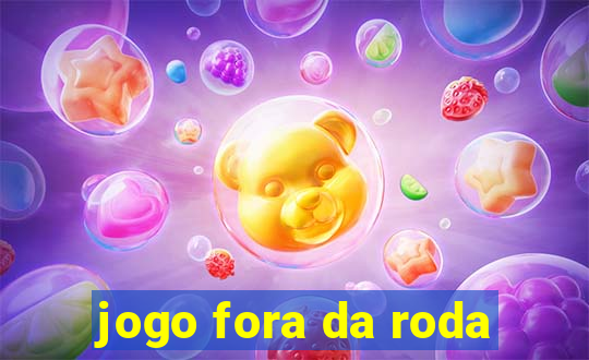 jogo fora da roda